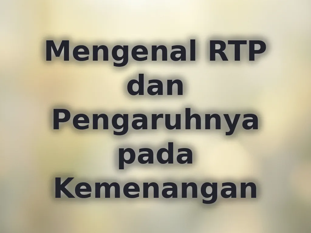 Mengenal RTP dan Pengaruhnya pada Kemenangan