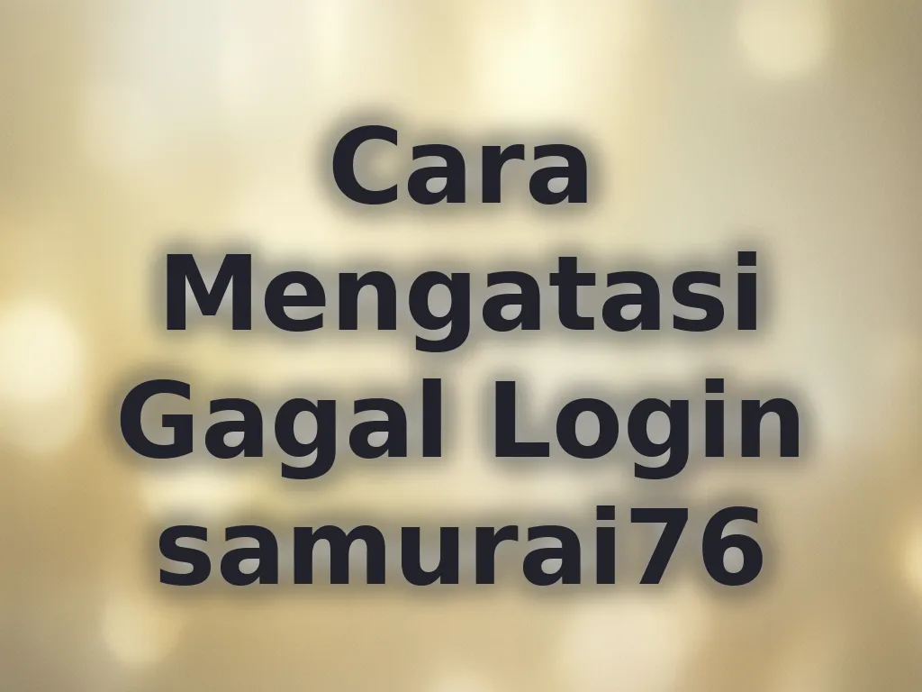 Cara Mengatasi Gagal Login samurai76
