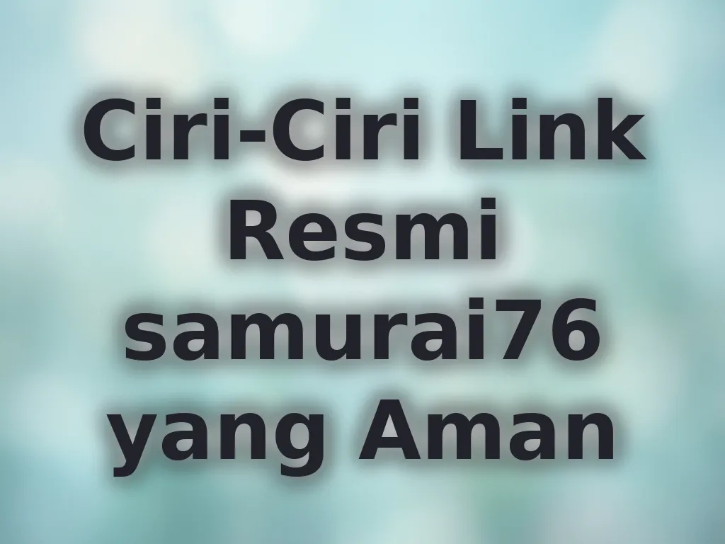 Ciri-Ciri Link Resmi samurai76 yang Aman